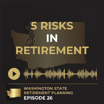 EP 26 - 5 retirement risks for Washington State Employees (And How to Beat Them)