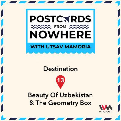 Ep. 13: Beauty Of Uzbekistan & The Geometry Box Ep. 13: Beauty Of Uzbekistan & The Geometry Box