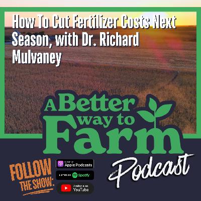 324: How To Cut Fertilizer Costs Next Season, with Dr. Richard Mulvaney 324: How To Cut Fertilizer Costs Next Season, with Dr. Richard Mulvaney