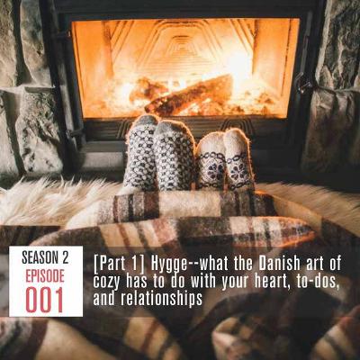 Season 2, Episode 001 Part 1: Hygge--what the Danish art of cozy has to do with you Season 2, Episode 001 Part 1: Hygge--what the Danish art of cozy has to do with you