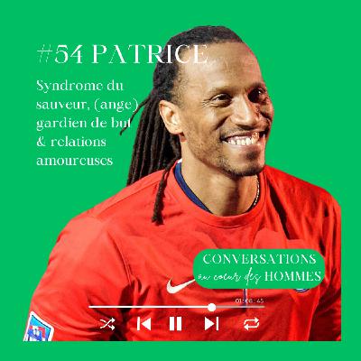 #54 Patrice Annonay : Syndrome du sauveur, (ange) gardien de but & relations amoureuses