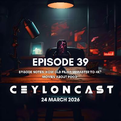 Episode 39: කන්න හිතෙන ෆිල්ම්ස්