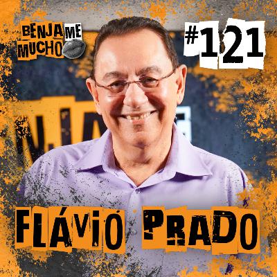 FLÁVIO PRADO | BENJA ME MUCHO #121