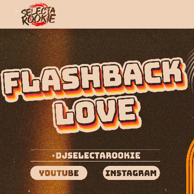 Mix Flashback Love PR - PTY 2025 @djselectarookie @djkalir