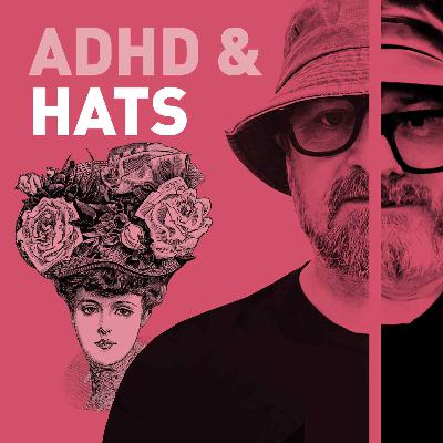 Episode 102 - Can Hats help your ADHD?