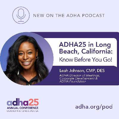 ADHA25 in Long Beach, California:  Know Before You Go! (Ep 164)