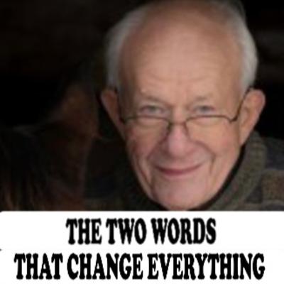 THE TWO WORDS THAT CHANGE EVERYTHING - Larry Freeborg with Jane Applegath THE TWO WORDS THAT CHANGE EVERYTHING - Larry Freeborg with Jane Applegath