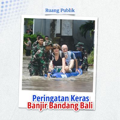 Peringatan Keras Banjir Bandang Bali