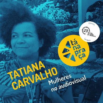 Tá na Praça #21 com Tatiana Carvalho