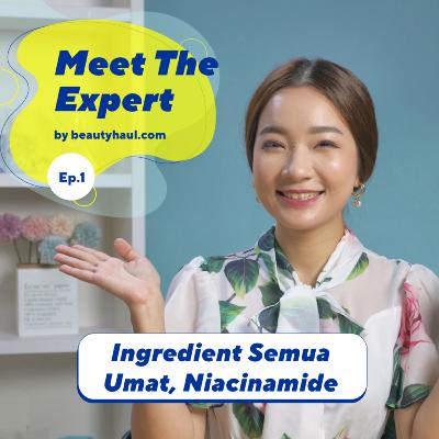 Meet The Expert Ep 1 - Ingredient Sejuta Umat, Niacinamide!