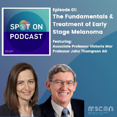 01 - The Fundamentals & Treatment of Early Stage Melanoma, Associate Professor Victoria Mar & Professor John Thompson AO