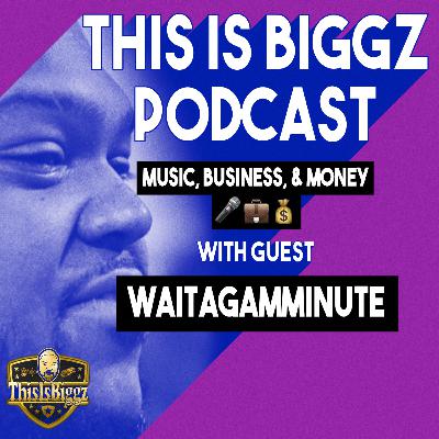 Music , Business & Money Talk w/ WaitAGamMinute