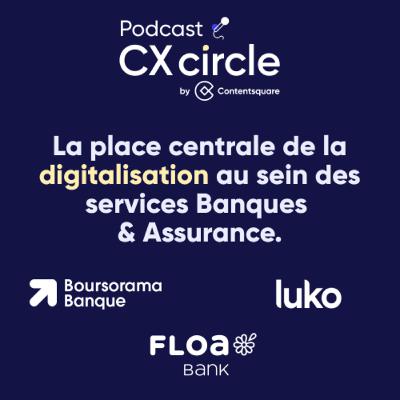 CX circle by Contentsquare #20 - La digitalisation au coeur des services Banques & Assurances