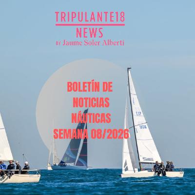 ️ Tripulante18 | Boletín de Noticias Náuticas | Semana 08/2026