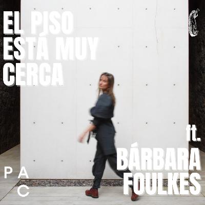 T4 E114|EL PISO ESTÁ MUY CERCA - Platicando con Bárbara Foulkes