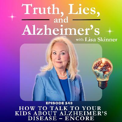 How To Talk To Your Kids About Alzheimer’s Disease – Encore How To Talk To Your Kids About Alzheimer’s Disease – Encore