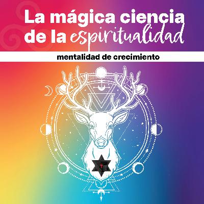 La mágica ciencia de la espiritualidad | Mentalidad de crecimiento La mágica ciencia de la espiritualidad | Mentalidad de crecimiento
