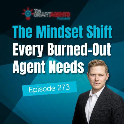 Episode 273: The Mindset Shift Every Burned-Out Agent Needs