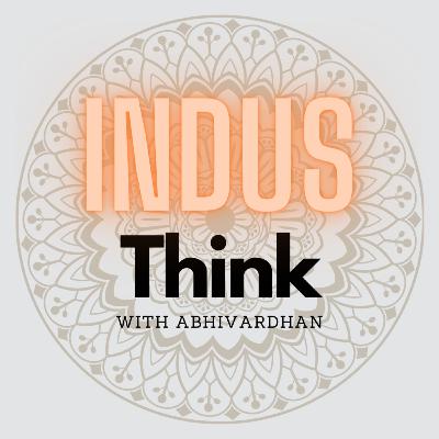 Indus Think | Sneak Peek and Why the Podcast | Abbivardhan