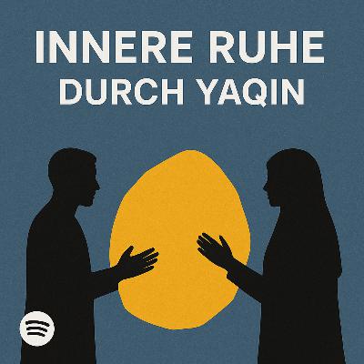 Ep 068: Innere Ruhe durch Yaqin – Vertrauen lernen im Glauben