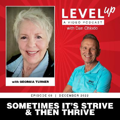 Sometimes It’s Strive & Then Thrive | Level Up with Dan Chiodo | December 2022, Episode 68 | Georgia Turner