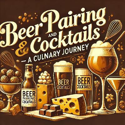 Episode 16: Beer Pairing and Cocktails – A Culinary Journey Episode 16: Beer Pairing and Cocktails – A Culinary Journey