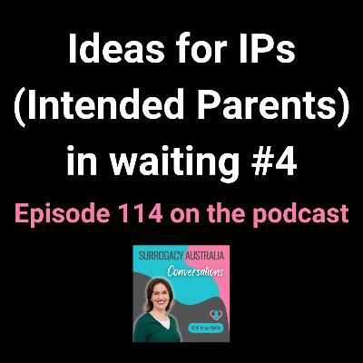 114. Ideas for IPs (Intended Parents) in waiting #4