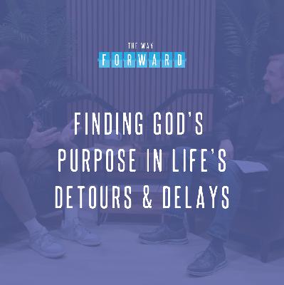 Finding God's Purpose in Life's Detours and Delays