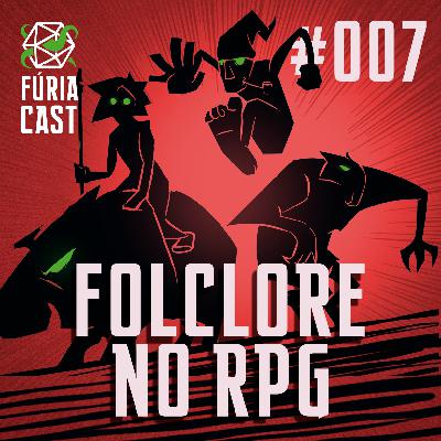 FÚRIACAST #007: FOLCLORE NO RPG
