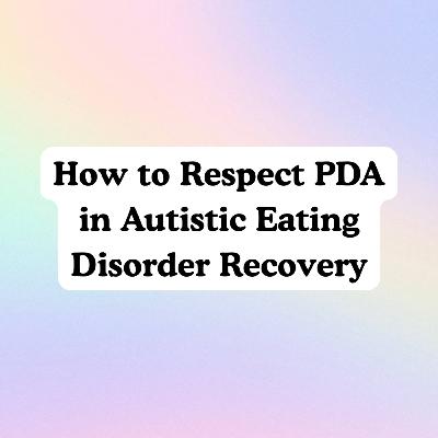 Practical Strategies to Respect PDA in Autistic Eating Disorder Recovery Practical Strategies to Respect PDA in Autistic Eating Disorder Recovery