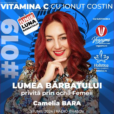 🎙️019 Camelia BARA | Lumea Bărbatului – privită prin ochii Femeii #VitaminaCcuIonutCOSTIN