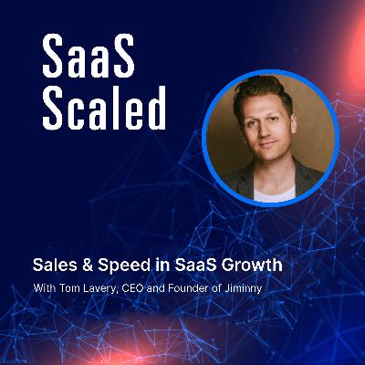 Sales & Speed in SaaS Growth with Tom Lavery