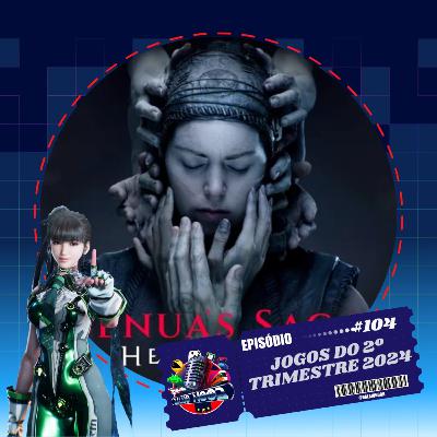 Episodio 104 - Jogos do 2º trimestre 2024