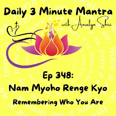 Ep 348 - Daily 3 Min Mantra - Nam Myoho Renge Kyo