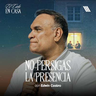 No Persigas la Presencia, Cultívala | Pastor Edwin Castro