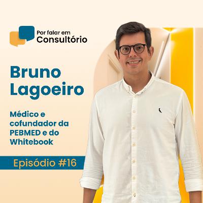 Bruno Lagoeiro, Médico e Cofounder PEBMED e Whitebook | Por falar em Consultório #16