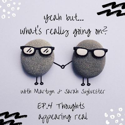 Episode 4: Thoughts Appearing Real Episode 4: Thoughts Appearing Real