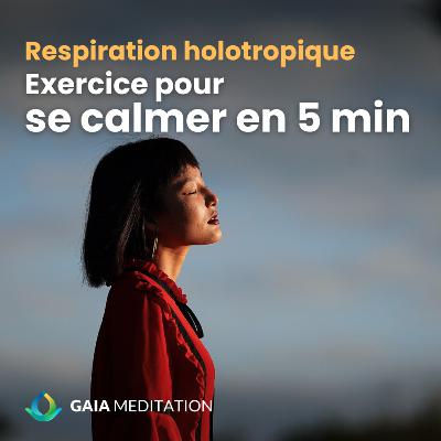 Exercice de respiration holotropique pour se calmer en 5 minutes