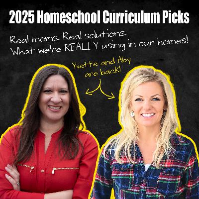 2025 Homeschool Curriculum Picks and Practical Planning Tips - Aby Rinella and Yvette Hampton