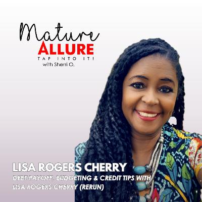 Achieving Financial Freedom After 40: Debt Payoff, Budgeting & Credit Tips with Lisa Rogers Cherry (Rerun) Achieving Financial Freedom After 40: Debt Payoff, Budgeting & Credit Tips with Lisa Rogers Cherry (Rerun)