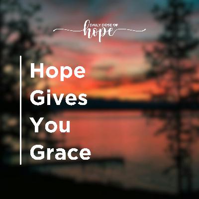 Hope Gives You Grace EP 292