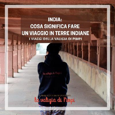 India: cosa significa viaggiare in terre indiane India: cosa significa viaggiare in terre indiane