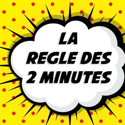 La Règle des 2 Minutes