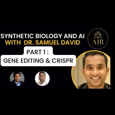 EP11: Synthetic Biology and AI - Part 1 - Gene Editing and CRISPR
