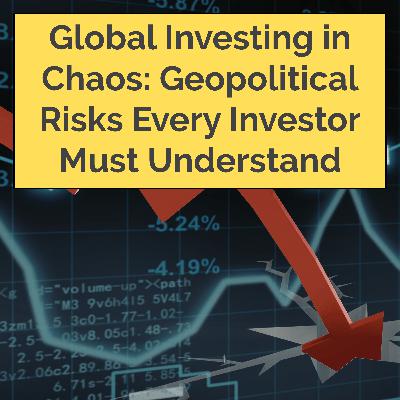 Global Investing in Chaos: Geopolitical Risks Every Investor Must Understand