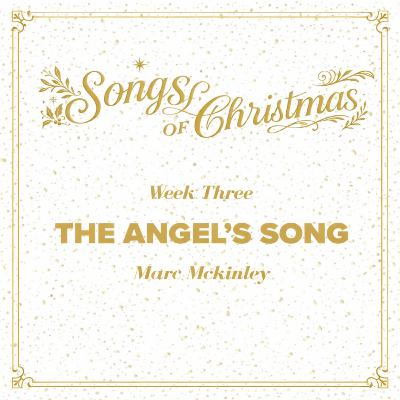 Songs Of Christmas - Angel's Song (Week 3) Songs Of Christmas - Angel's Song (Week 3)