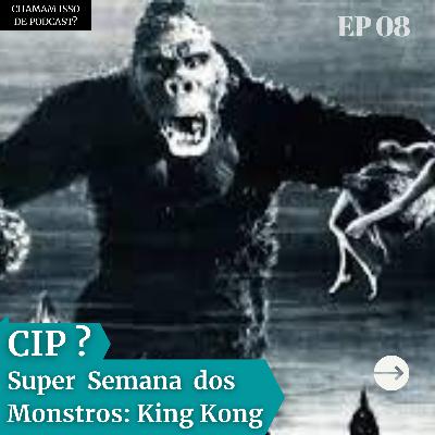 Kong: O Rei Americano - Super Semana CIP #5