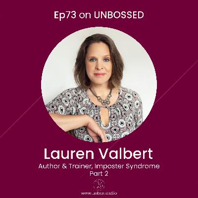 E73 - Interview with Lauren Valbert, Author and Trainer on Imposter Syndrome Part II