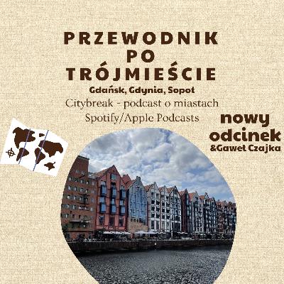 #12 - Przewodnik po Trójmieście (Gdańsk, Gdynia, Sopot) / gościnnie: Gaweł Czajka