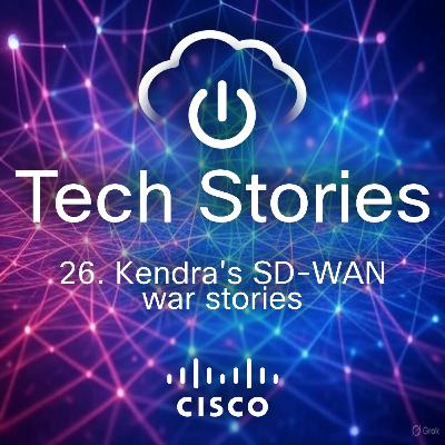 26 - Kendra's SD-WAN war stories 26 - Kendra's SD-WAN war stories